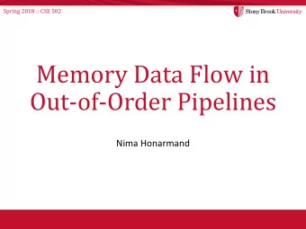 Memory Data Flow in  Out-of-Order Pipelines  Nima Honarmand  Spring 2018 :: CSE 502  Big Picture