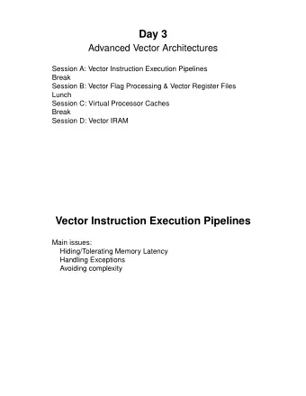 Day 3  Advanced Vector Architectures  Session A: Vector Instruction Execution Pipelines  Break