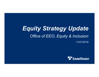 Equity Strategy Update  Office of EEO, Equity &amp; Inclusion  11/21/2019  Why we are here