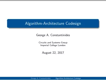 Algorithm-Architecture Codesign  George A. Constantinides  Circuits and Systems Group  Imperial
