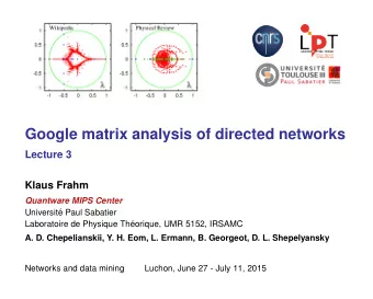 Google matrix analysis of directed networks  Lecture 3  Klaus Frahm  Quantware MIPS Center