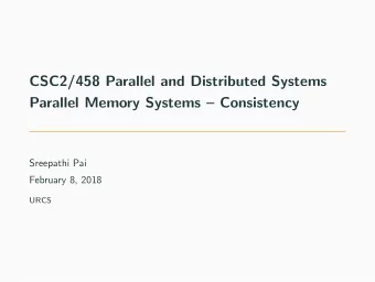CSC2/458 Parallel and Distributed Systems  Parallel Memory Systems  Consistency  Sreepathi Pai