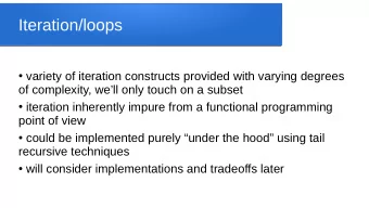 Iteration/loops  variety of iteration constructs provided with varying degrees  of complexity,