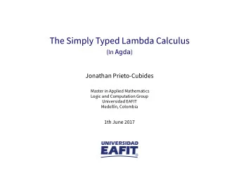 The Simply Typed Lambda Calculus  Jonathan Prieto-Cubides  Master in Applied Mathematics  Logic and