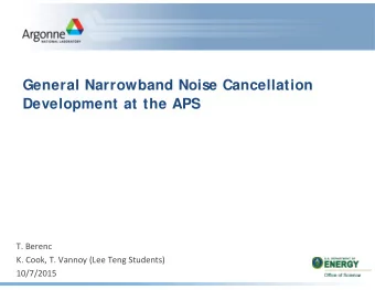 General Narrowband Noise Cancellation  Development at the APS T. Berenc K. Cook, T. Vannoy (Lee