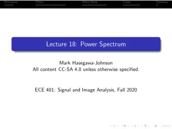 Lecture 18: Power Spectrum  Mark Hasegawa-Johnson  All content CC-SA 4.0 unless otherwise