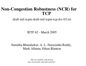 Non-Congestion Robustness (NCR) for  TCP  draft-ietf-tcpm-draft-ietf-tcpm-tcp-dcr-03.txt  IETF 62 -
