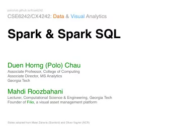 Spark &amp; Spark SQL Duen Horng (Polo) Chau  Associate Professor, College of Computing