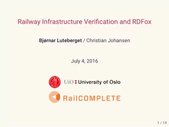 Railway Infrastructure Verifjcation and RDFox Bjrnar Luteberget / Christian Johansen  July 4,