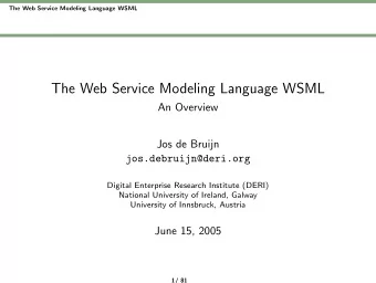 The Web Service Modeling Language WSML  An Overview  Jos de Bruijn  jos.debruijn@deri.org  Digital