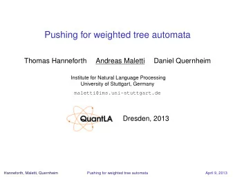 Pushing for weighted tree automata  Thomas Hanneforth  Andreas Maletti  Daniel Quernheim  Institute
