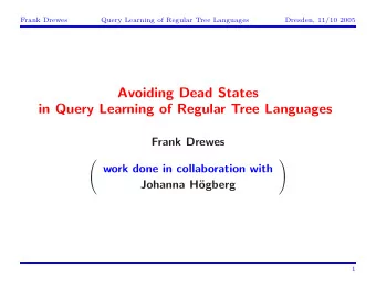 Avoiding Dead States  in Query Learning of Regular Tree Languages  Frank Drewes      work