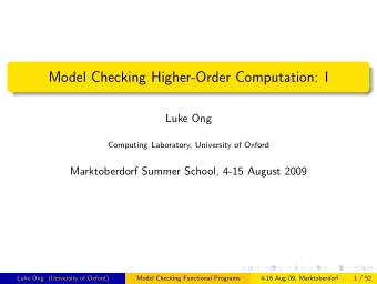 Model Checking Higher-Order Computation: I  Luke Ong  Computing Laboratory, University of Oxford