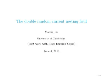 The double random current nesting field  Marcin Lis  University of Cambridge  (joint work with Hugo