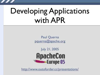 Developing Applications  with APR  Paul Querna  pquerna@apache.org  July 21, 2005