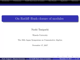 On RatliffRush closure of modules  Naoki Taniguchi  Waseda University  The 39th Japan Symposium