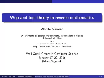 Wqo and bqo theory in reverse mathematics  Alberto Marcone  Dipartimento di Scienze Matematiche,