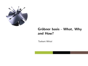 Gr  obner basis - What, Why  and How?  Tushant Mittal  Agenda  Motivational Problems  1 2