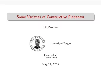 Some Varieties of Constructive Finiteness  Erik Parmann  University of Bergen  Presented at:  TYPES