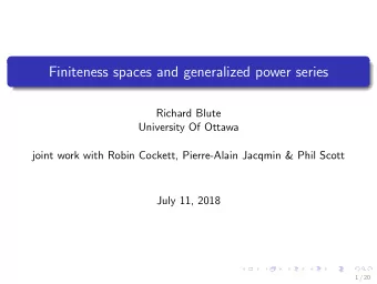 Finiteness spaces and generalized power series  Richard Blute  University Of Ottawa  joint work