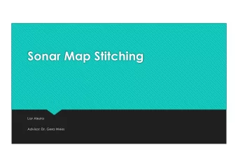 Sonar Map Stitching  Lior Alezra  Advisor: Dr. Gera Weiss  Main Purpose:  Build a desktop
