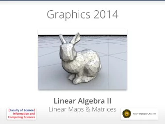 Graphics 2014  Linear Algebra II  Linear Maps &amp; Matrices  Linear Maps &amp; Matrices  CORE