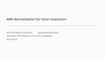 AMR Normalization for Fairer Evaluation  Michael Wayne Goodman  goodmami@uw.edu  Nanyang