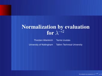 Normalization by evaluation  for  Thorsten Altenkirch  Tarmo Uustalu  University of Nottingham