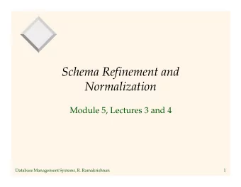 Schema Refinement and  Normalization  Module 5, Lectures 3 and 4  Database Management Systems, R.