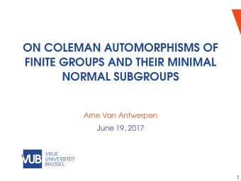 ON COLEMAN AUTOMORPHISMS OF  FINITE GROUPS AND THEIR MINIMAL  NORMAL SUBGROUPS  Arne Van Antwerpen