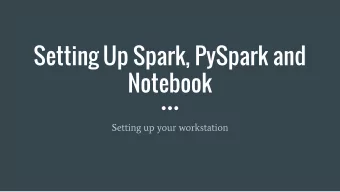 Setting Up Spark, PySpark and  Notebook  Setting up your workstation  Well  Session Outline  Set