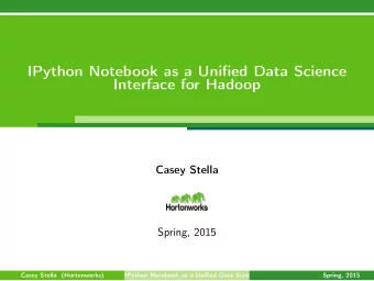 IPython Notebook as a Unified Data Science  Interface for Hadoop  Casey Stella  Spring, 2015  Casey