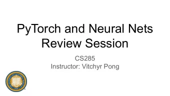 PyTorch and Neural Nets  Review Session  CS285  Instructor: Vitchyr Pong  Goal of this course
