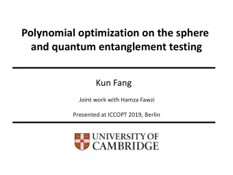 Polynomial optimization on the sphere  and quantum entanglement testing  Kun Fang  Joint work with