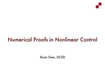 Numerical Proofs in Nonlinear Control  Sicun Gao, UCSD  Nonlinear control working  Nonlinear