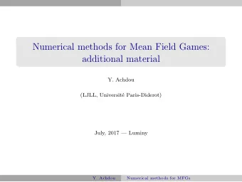Numerical methods for Mean Field Games:  additional material  Y. Achdou  (LJLL, Universit  e
