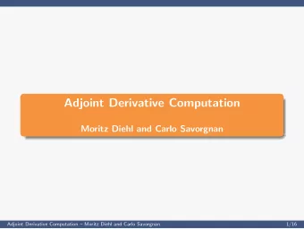 Adjoint Derivative Computation  Moritz Diehl and Carlo Savorgnan  Adjoint Derivative Computation