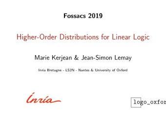 Higher-Order Distributions for Linear Logic  Marie Kerjean &amp; Jean-Simon Lemay  Inria Bretagne -