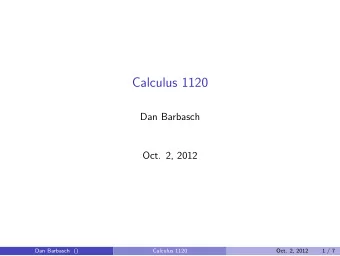 Calculus 1120  Dan Barbasch  Oct. 2, 2012  Dan Barbasch ()  Calculus 1120  Oct. 2, 2012  1 / 7