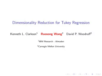 Dimensionality Reduction for Tukey Regression Kenneth L. Clarkson 1 Ruosong Wang 2 David P.