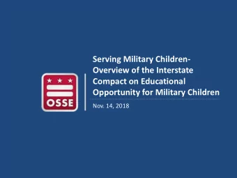 Serving Military Children-  Overview of the Interstate  Compact on Educational  Opportunity for