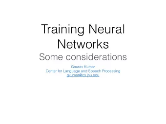 Training Neural  Networks  Some considerations  Gaurav Kumar  Center for Language and Speech