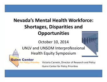Nevadas Mental Health Workforce: Shortages, Disparities and  Opportunities October 10, 2014 UNLV