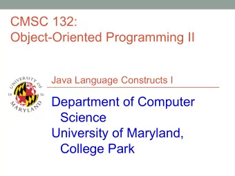 CMSC 132:  Object-Oriented Programming II  Java Language Constructs I  Department of Computer