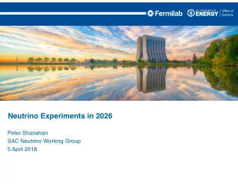 Neutrino Experiments in 2026  Peter Shanahan  SAC Neutrino Working Group  5 April 2018  Overview