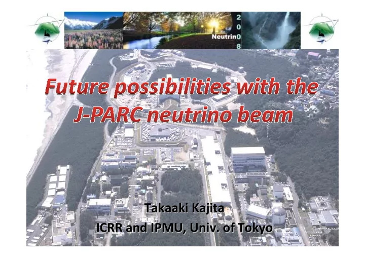 takaaki kajita takaaki kajita icrr and ipmu univ of tokyo