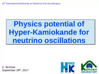 Physics potential of  Hyper-Kamiokande for  neutrino oscillations  C. Bronner September 28 th ,
