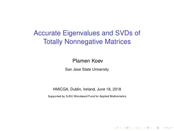 Accurate Eigenvalues and SVDs of  Totally Nonnegative Matrices  Plamen Koev  San Jose State