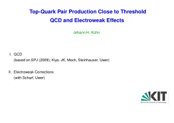 Top-Quark Pair Production Close to Threshold  QCD and Electroweak Effects  Johann H. K  uhn  I.