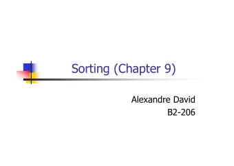 Sorting (Chapter 9)  Alexandre David  B2-206  Sorting  Problem  Arrange an unordered collection of